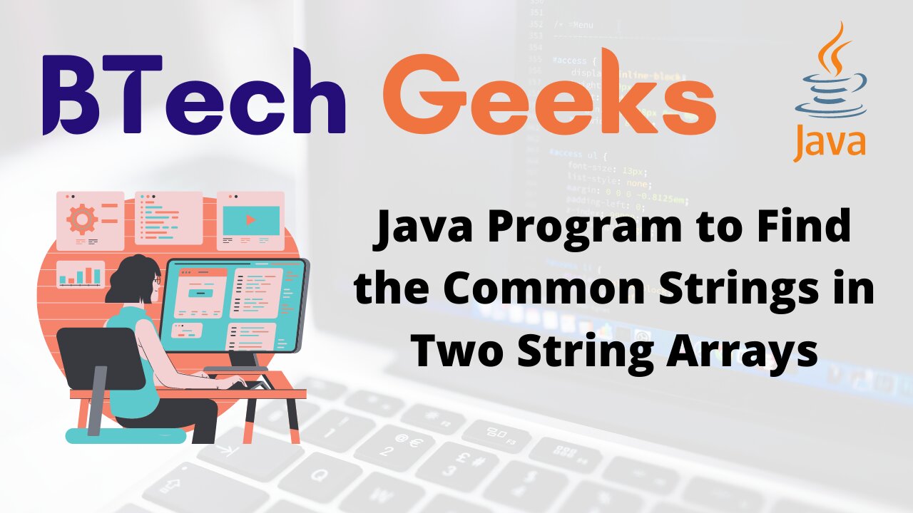 Java Program to Find the Common Strings in Two String Arrays BTech Geeks