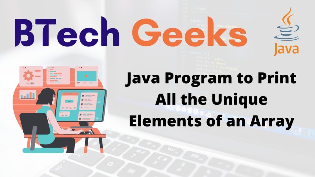 Java Program to Print All the Unique Elements of an Array BTech Geeks