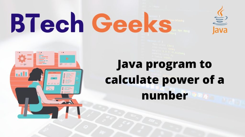 Java Program to Calculate Power of a Number BTech Geeks