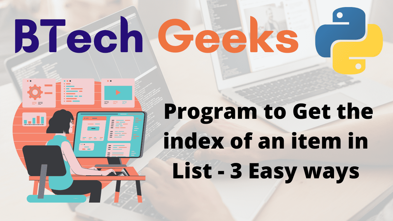 Python Program to Get the index of an item in List 3 Easy ways BTech Geeks
