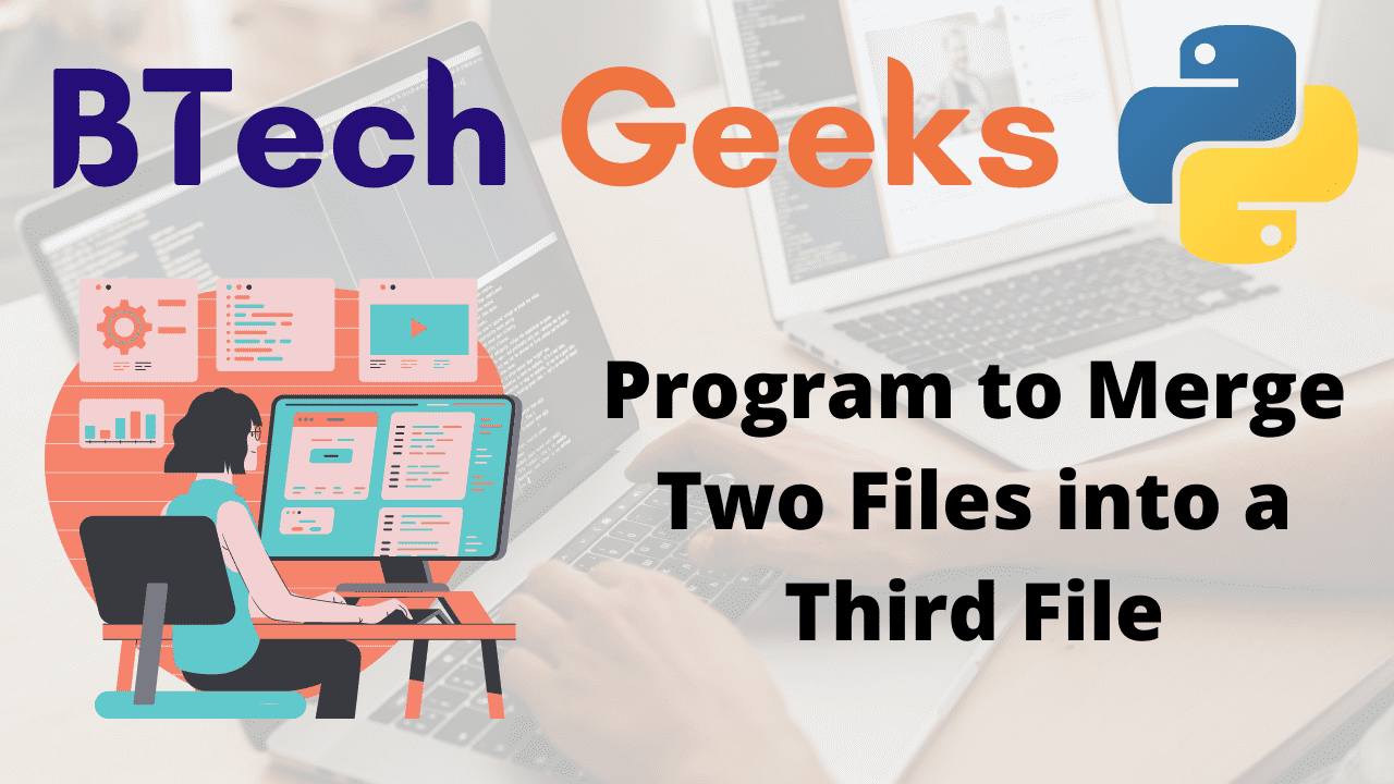 Python Program to Merge Two Files into a Third File BTech Geeks