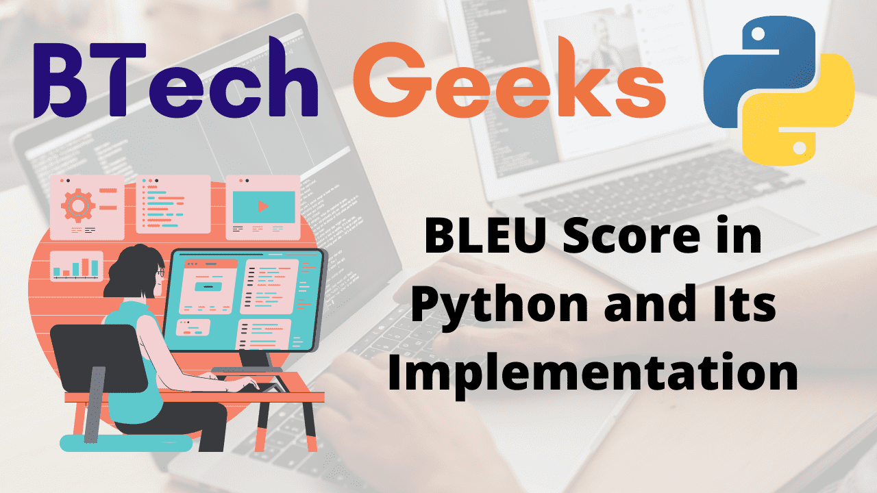 BLEU Score in Python and Its Implementation BTech Geeks