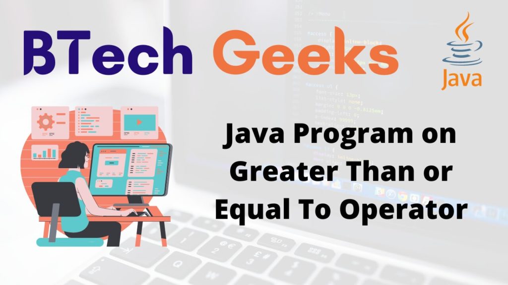 Equal to or greater than java Java Program on Greater Than or Equal