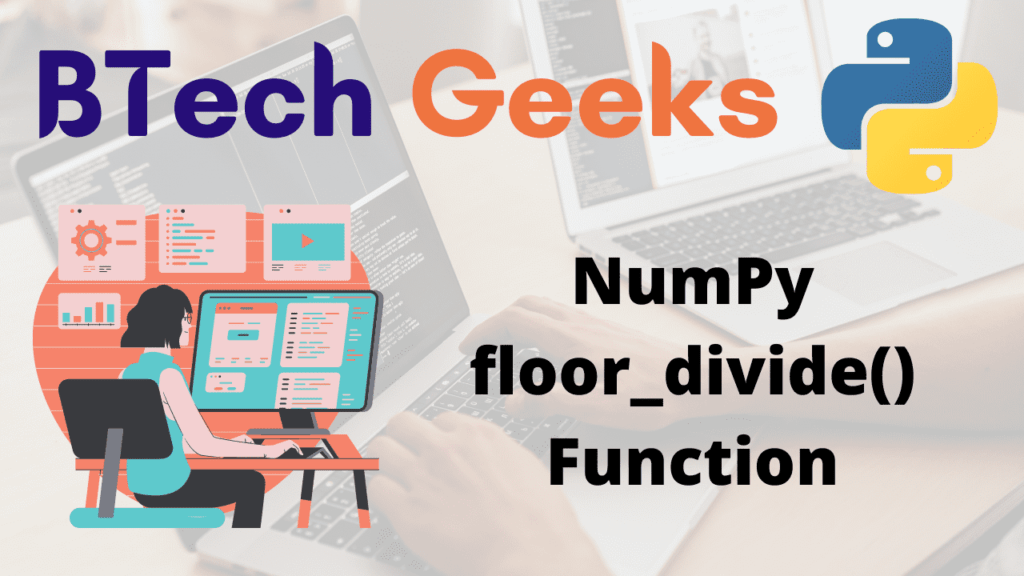 Python NumPy floor_divide() Function BTech Geeks