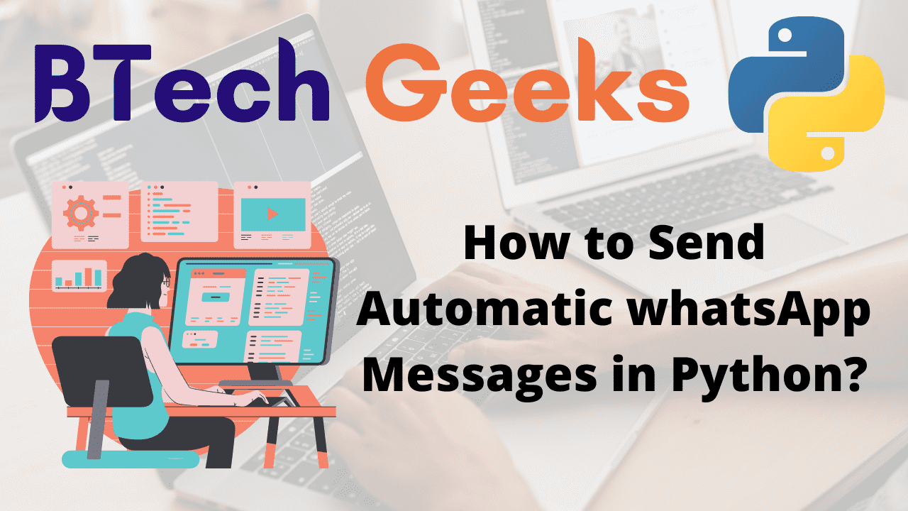 How to Send Automatic whatsApp Messages in Python? BTech Geeks