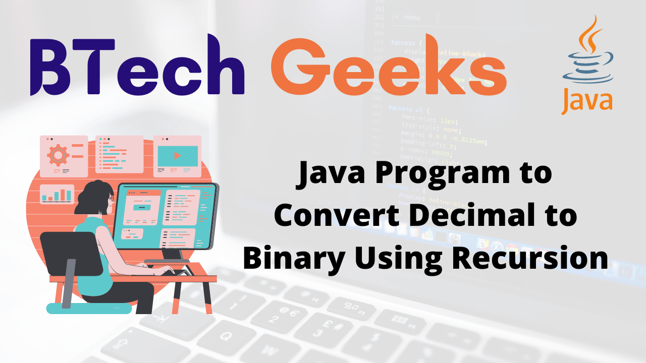 Java Program to Convert Decimal to Binary By Using Recursion BTech Geeks