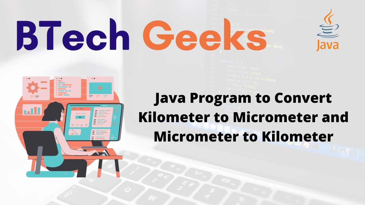 Java Program to Convert Kilometer to Micrometer and Micrometer to