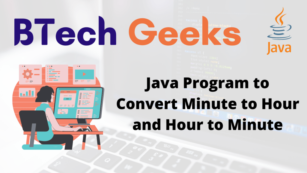 Java Program to Convert Minute to Hour and Hour to Minute BTech Geeks