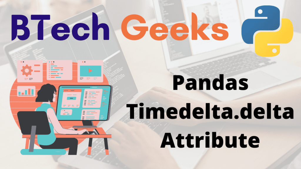 Python Pandas Timedelta.delta Attribute BTech Geeks