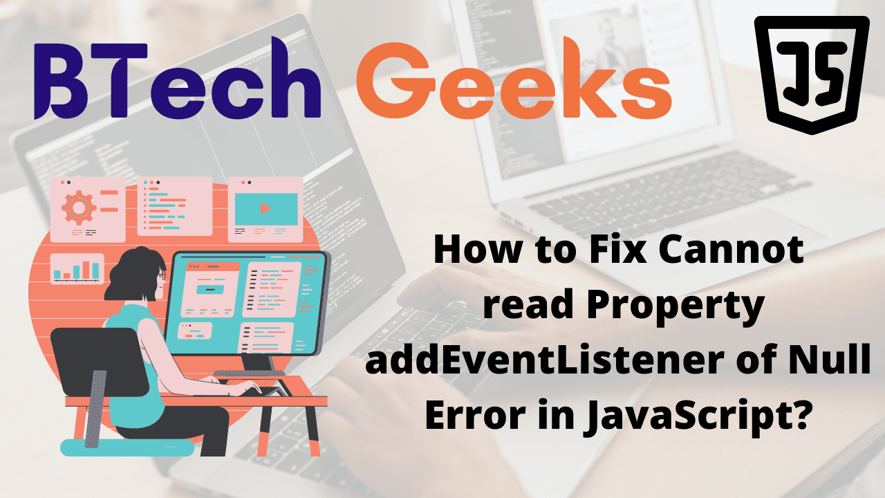 Cannot read property addeventlistener of null How to Fix Cannot read