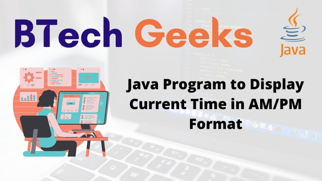 Java Program to Display Current Time in AM/PM Format BTech Geeks