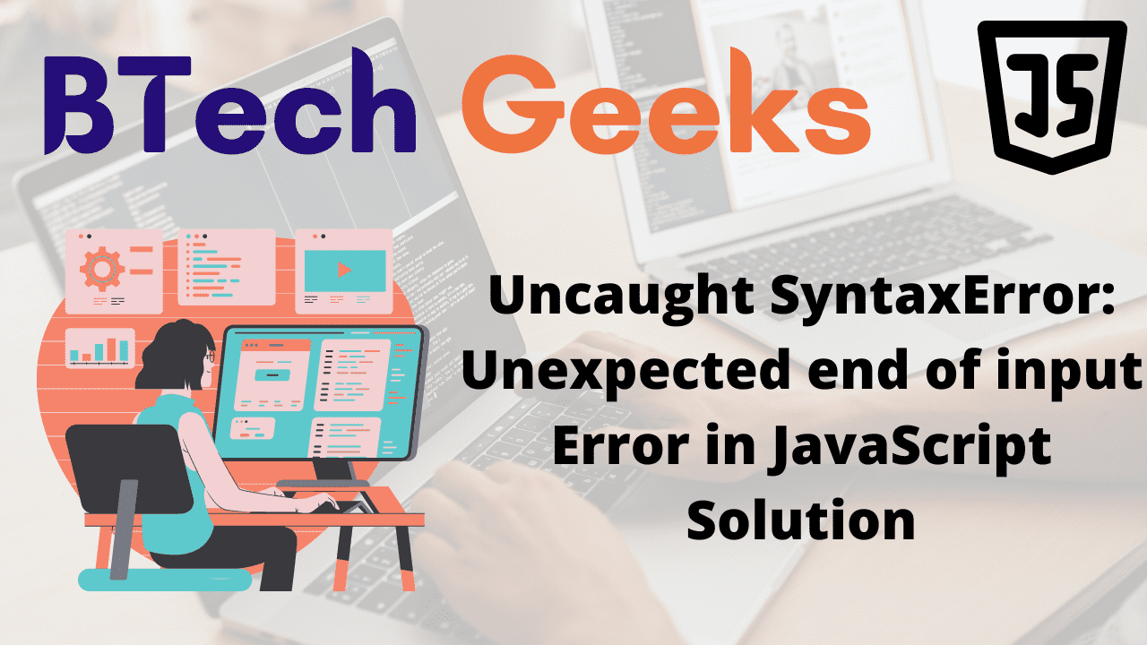 JS unexpected end of input Uncaught SyntaxError Unexpected end of input Error in JavaScript