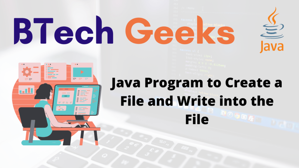 Java Program to Create a File and Write into the File BTech Geeks