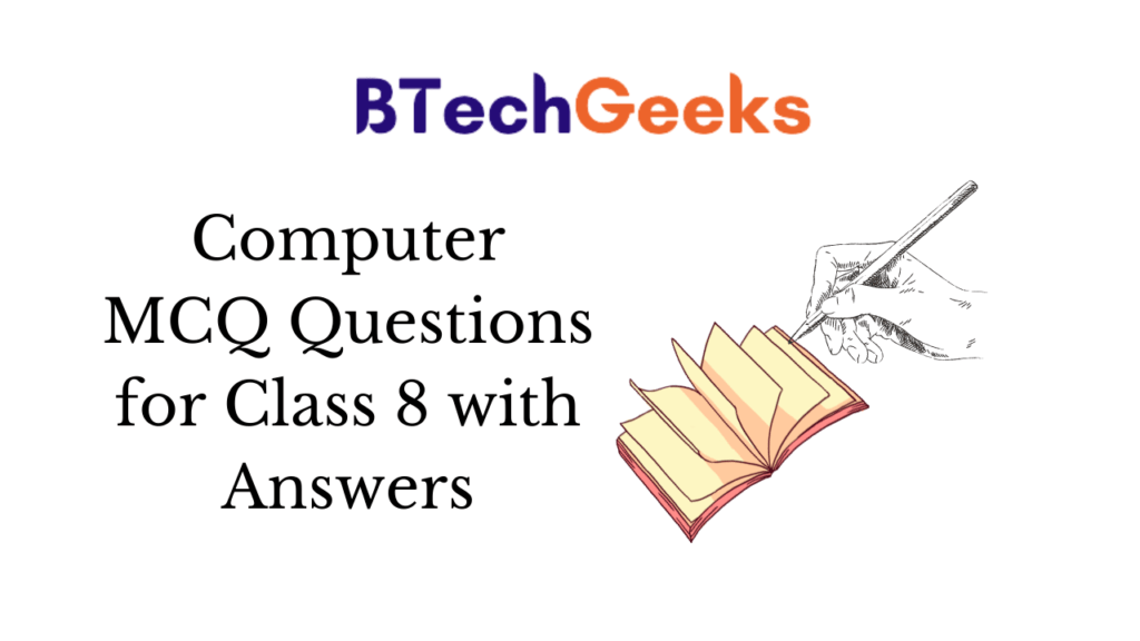 Computer MCQ Questions for Class 8 with Answers BTech Geeks