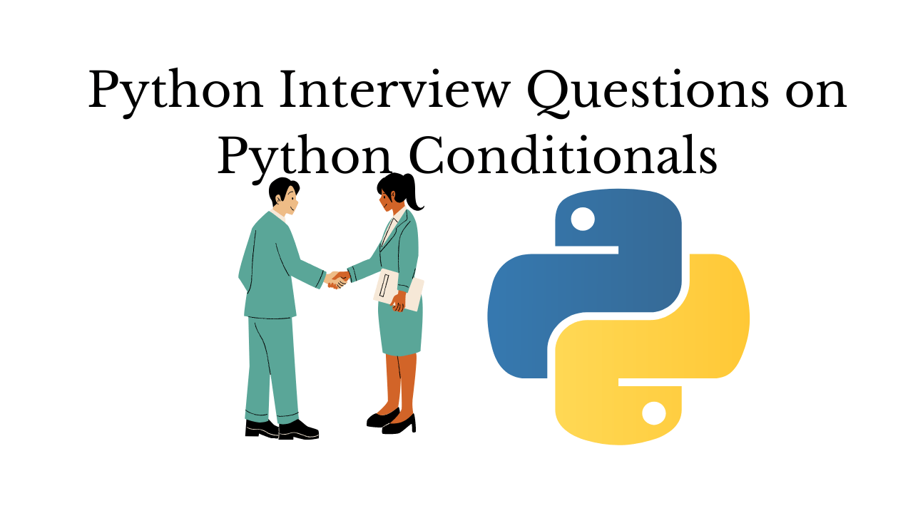 Python Interview Questions on Python Conditionals BTech Geeks