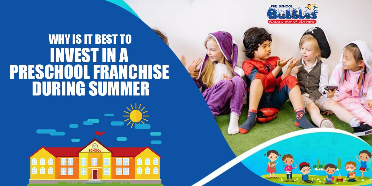 Why is it Best to Invest in a Preschool Franchise During Summer?