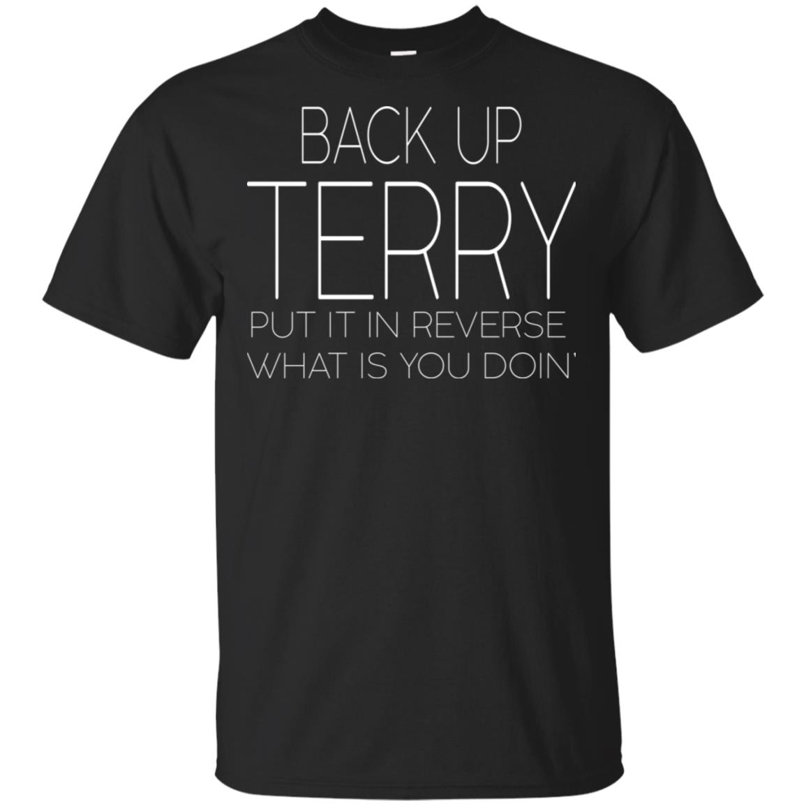 Back up terry put it in reverse what is you doin shirt, hoodie