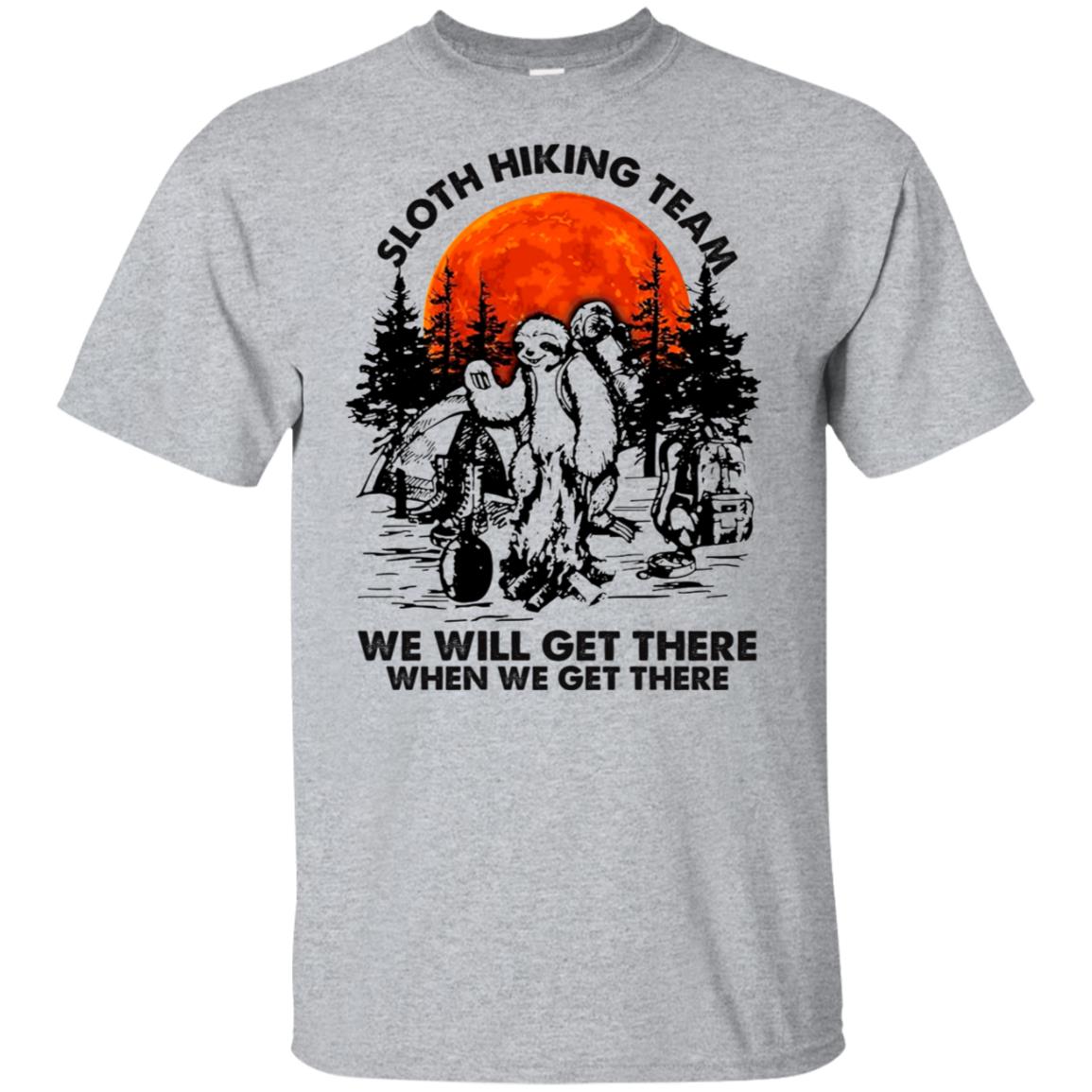 Sloth hiking team we will get there when we get there shirt, hoodie