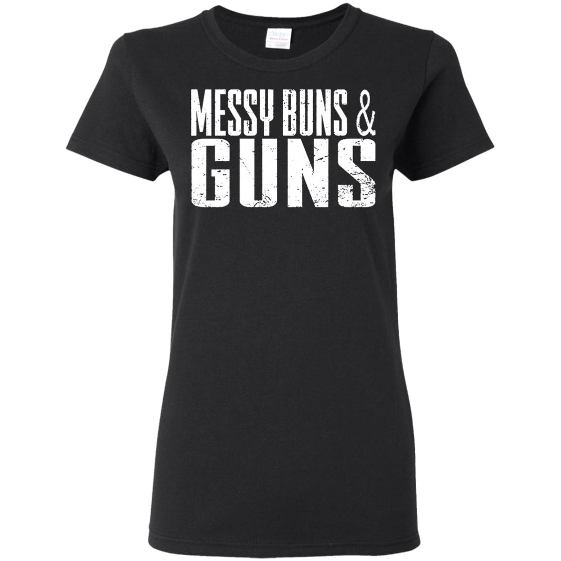 Messy Buns and Guns shirt, hoodie, ladies tee