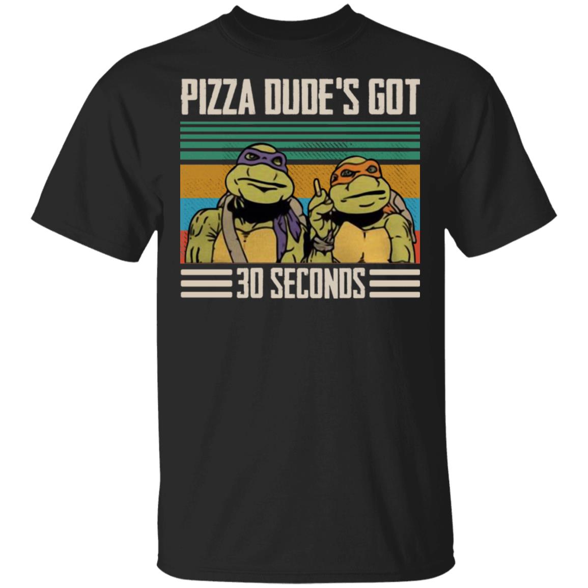 Pizza dude's got 30 seconds vintage shirt, hoodie, ladies tee