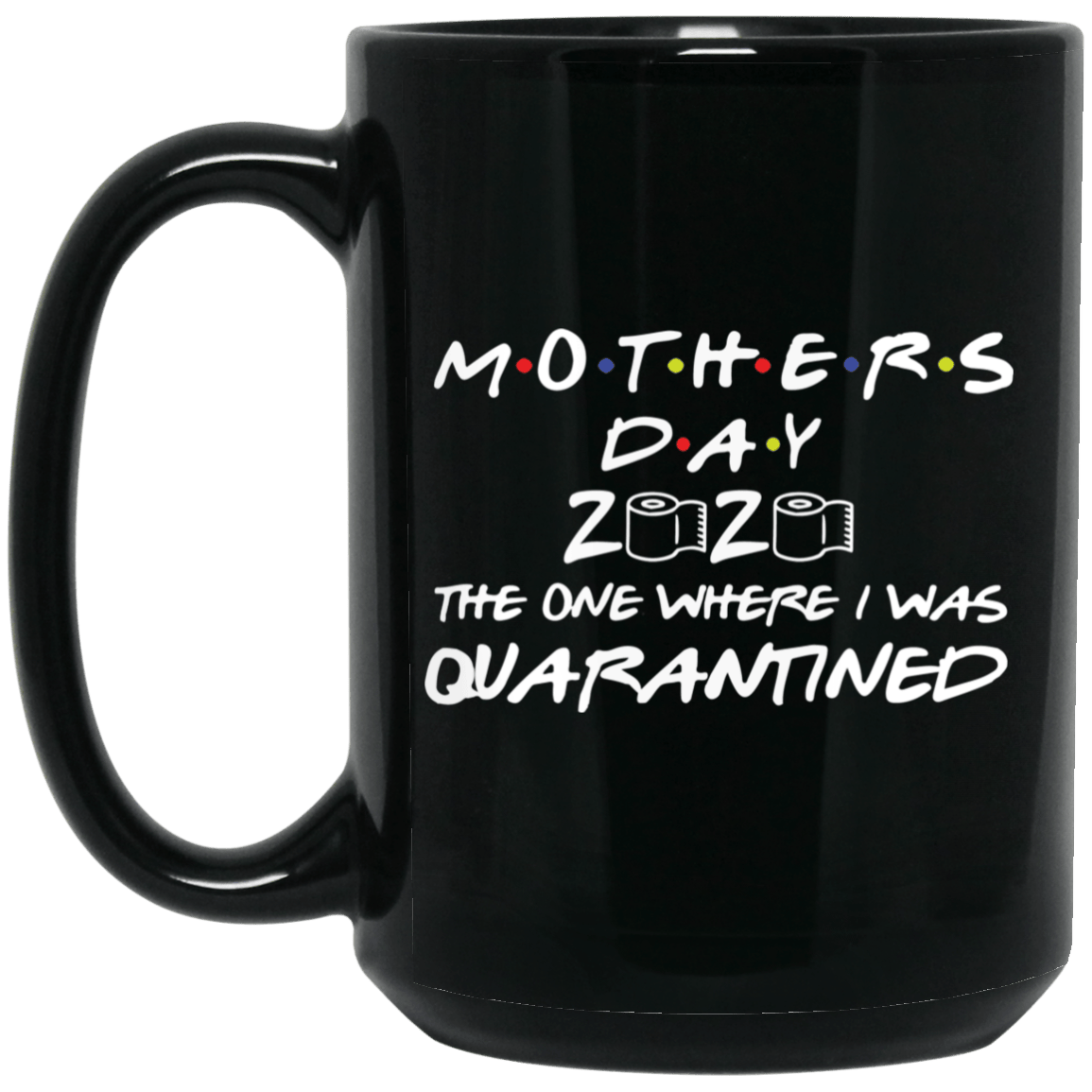 Mother's day 2020 the one where I was quarantined mug, coffee mug