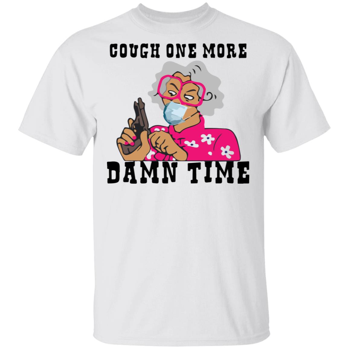 Madea Cough one more damn time shirt, sweatshirt, hoodie