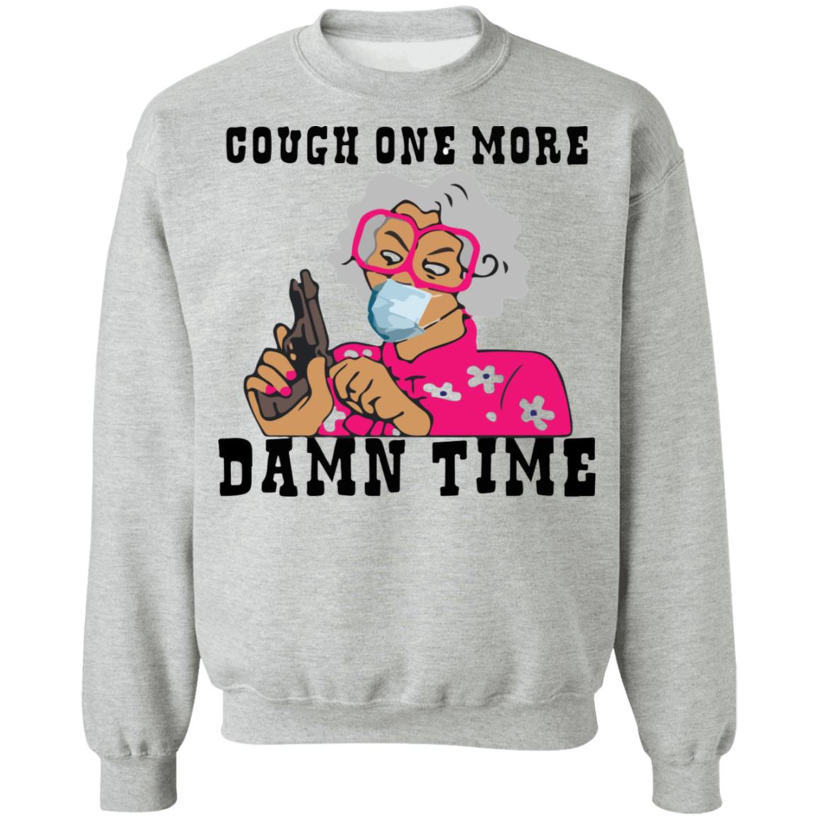 Madea Cough one more damn time shirt, sweatshirt, hoodie