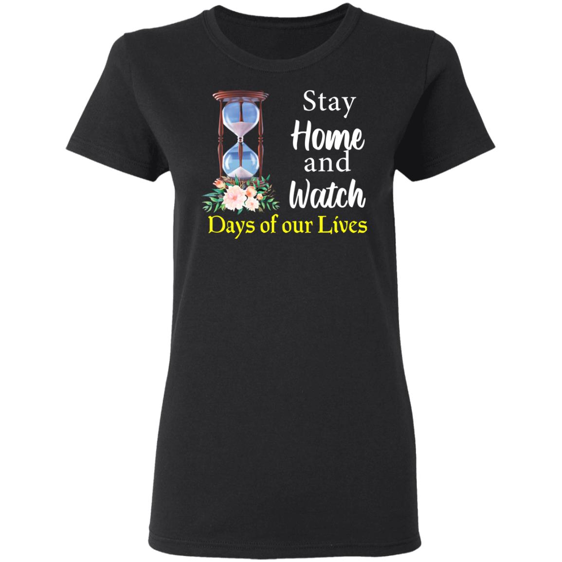 Stay home and watch Days of our Lives shirt, sweatshirt, hoodie