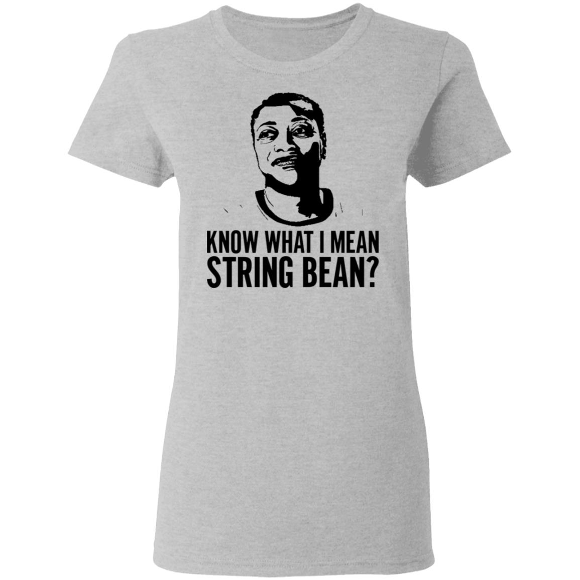 Know what I mean string bean shirt
