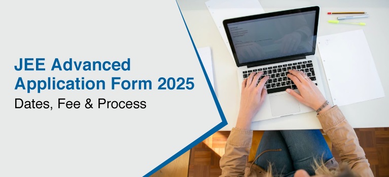 JEE Advanced Application Form 2025 Dates, Fee & Process