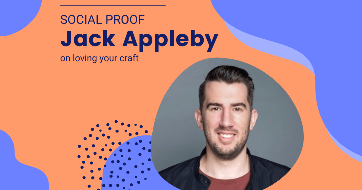 Social Proof Jack Appleby on Loving your Craft