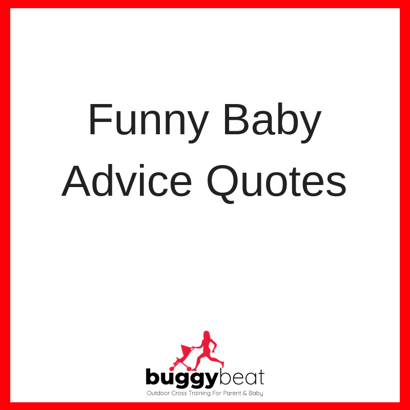 List Of Funny Baby Advice Quotes Ideas Funny Baby Advice - Buggybeat