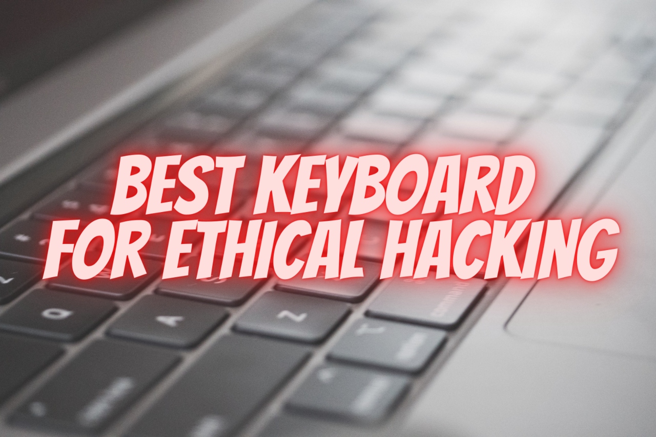 The 7 Best Keyboards for Ethical Hacking Bug Hacking