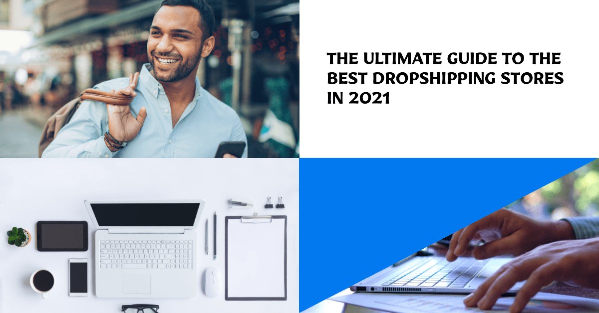 The Ultimate Guide to the Best Dropshipping Stores in 2021