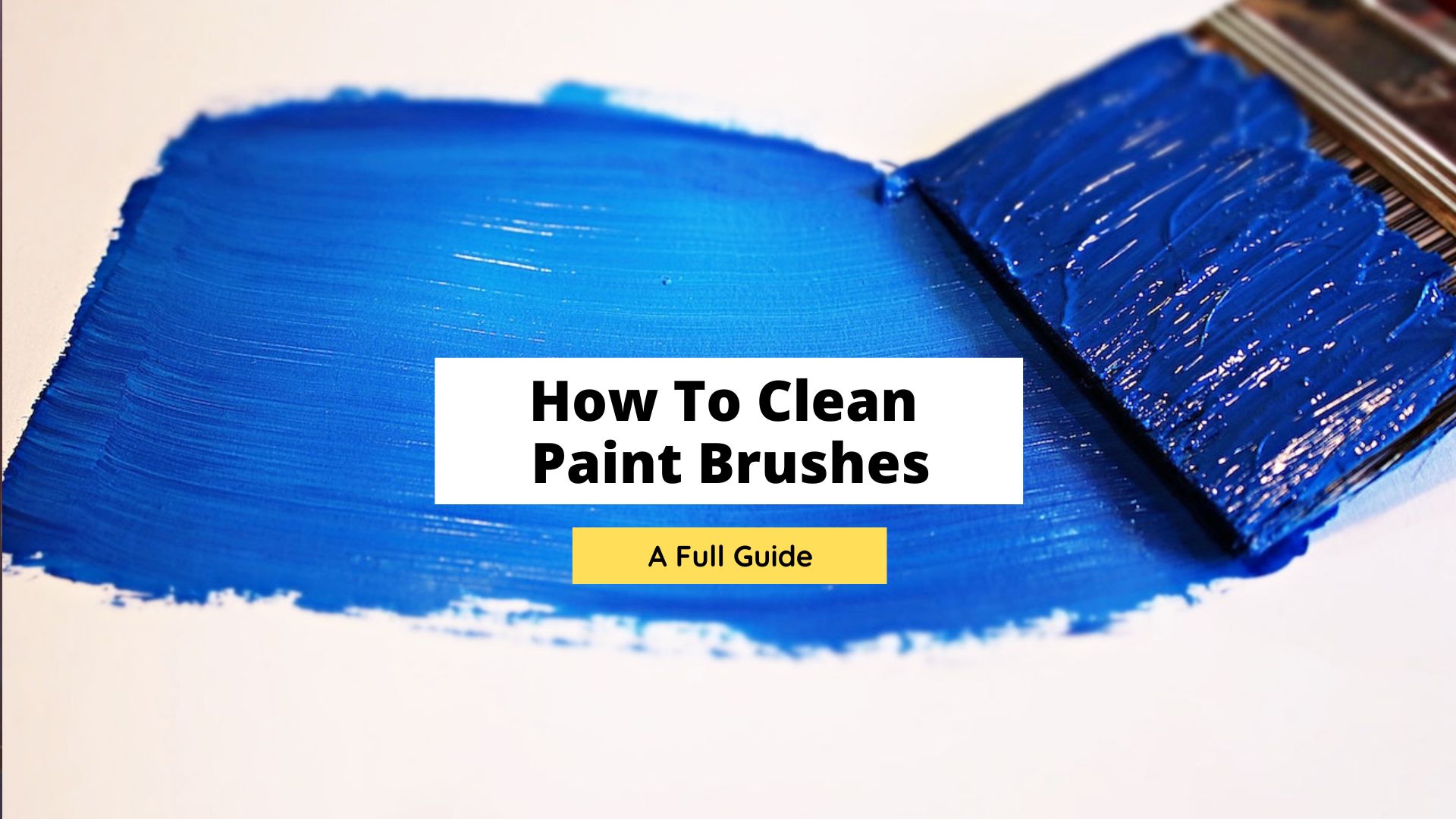 How To Clean Paint Brushes (Acrylic, Oils, Watercolor) Like A Pro