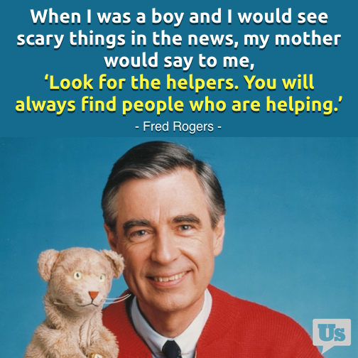 Mister Rogers "Look for the helpers." The Bulletin