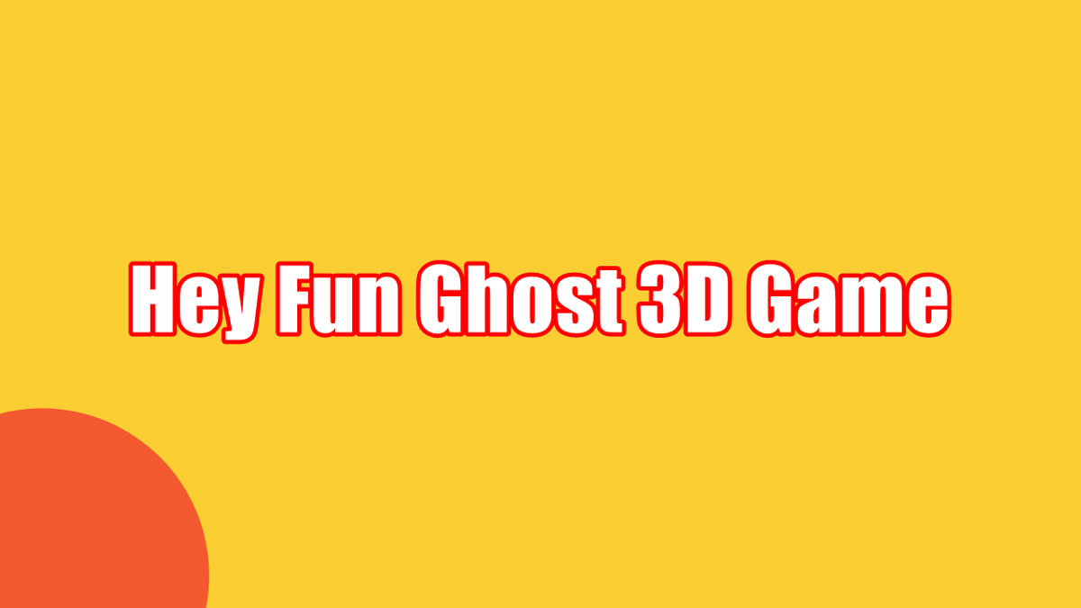 Download Hey Fun Ghost 3D Mod Apk yang Lagi Viral