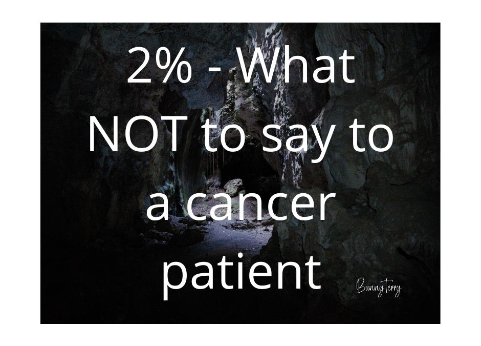 What NOT to say to a Cancer Patient • Bunny Terry