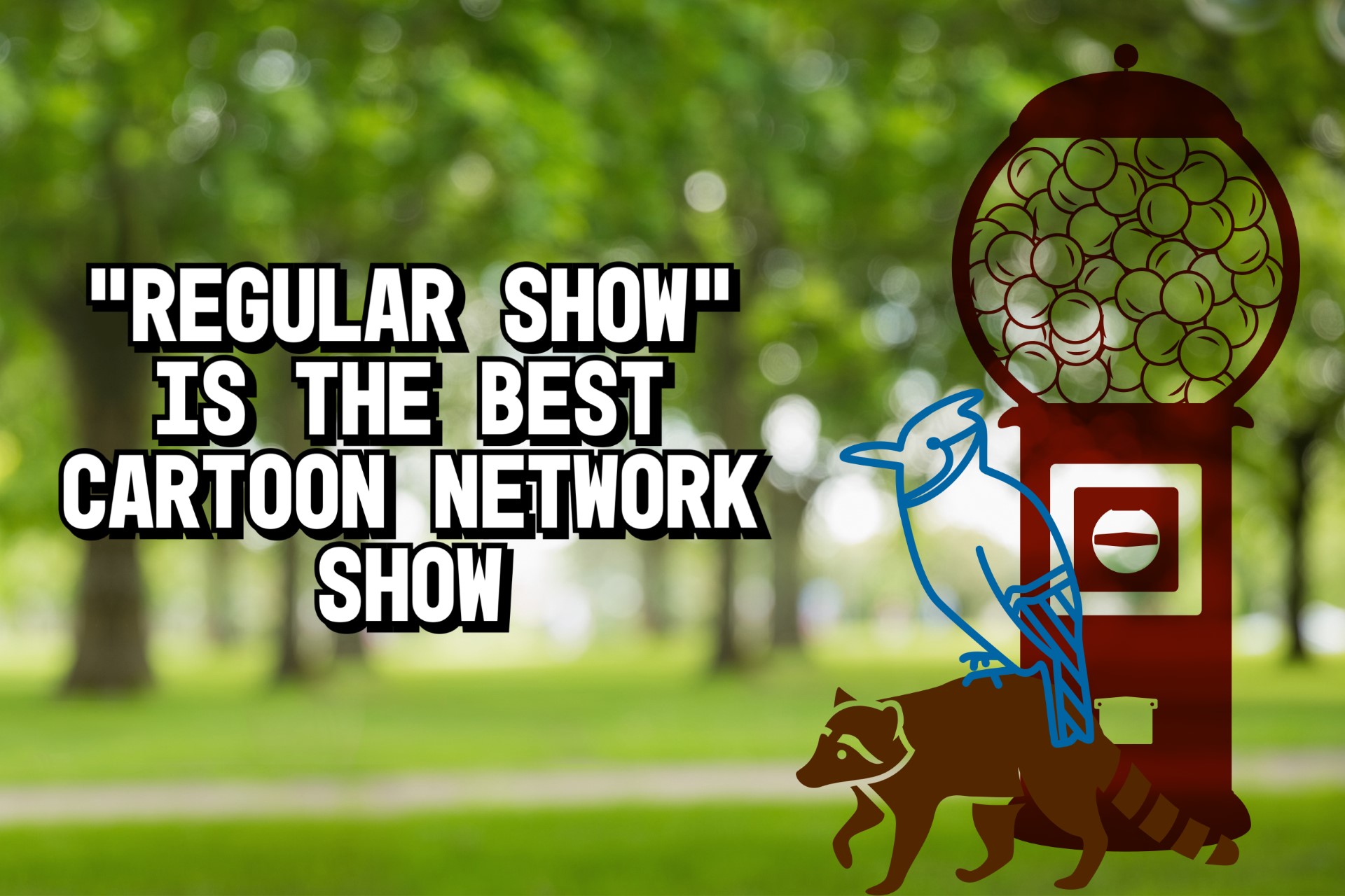 Regular Show is the best Cartoon Network show