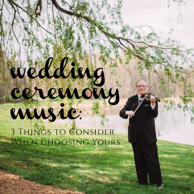 Wedding Ceremony Music 3 Things to Consider When Selecting Yours