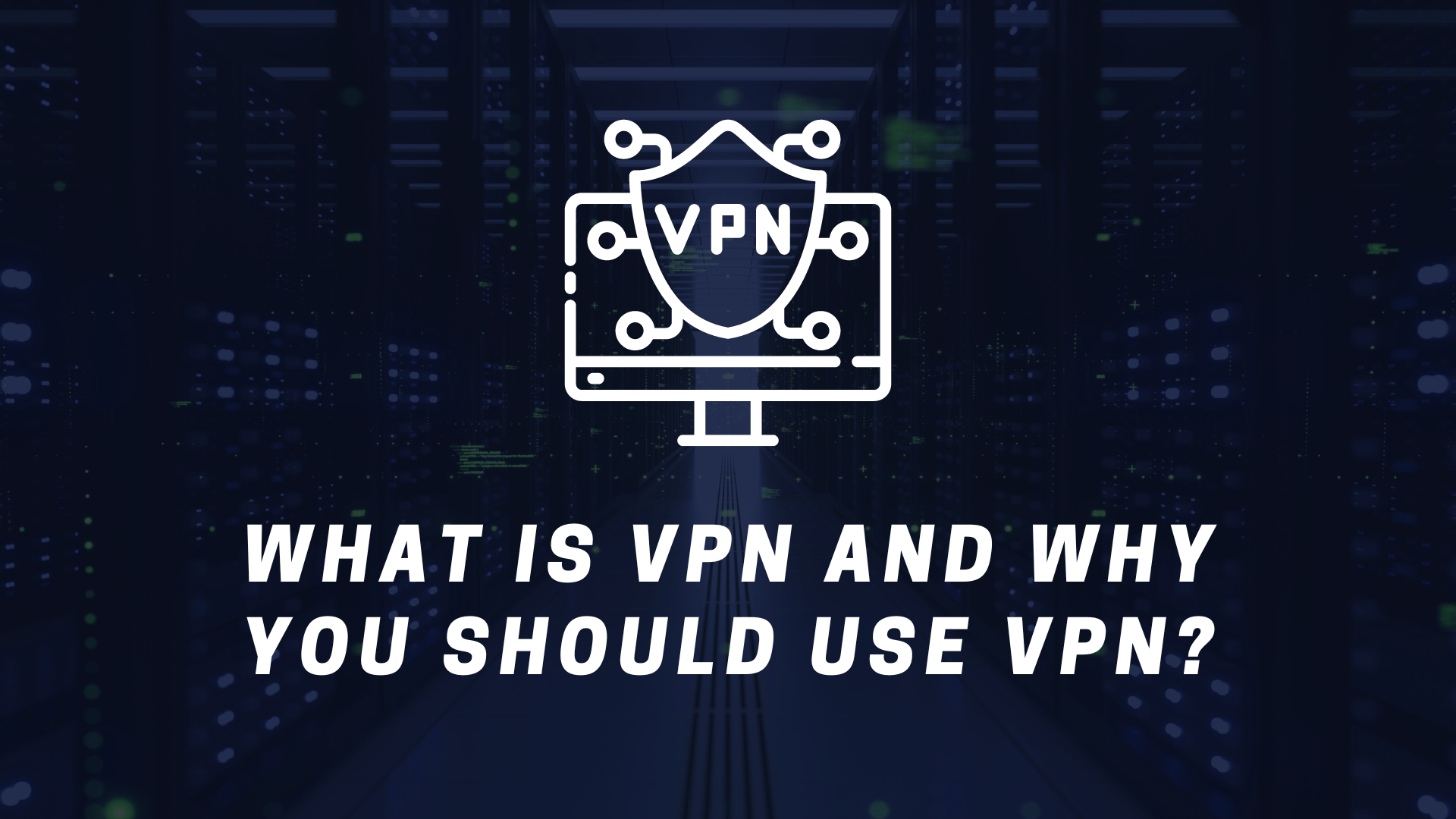 What is VPN and Why You Should Use VPN in 2023?