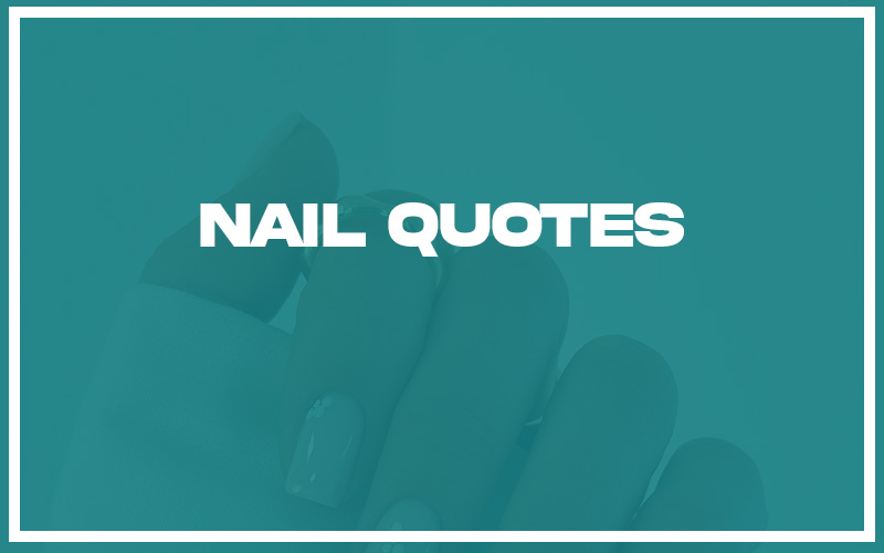 113 Best Nail Quotes (with Commentary) Burning For Success