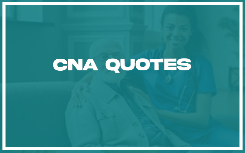 113 Best CNA Quotes (with Commentary) Burning For Success