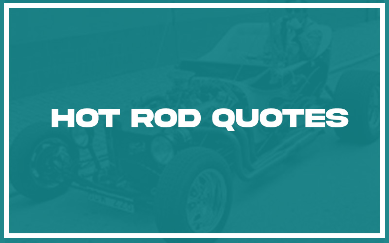 113 Best Hot Rod Quotes (with Commentary) Burning For Success
