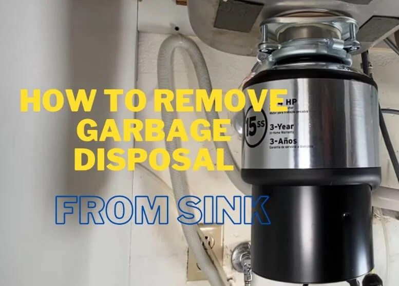 How to Remove Garbage Disposal from Sink in Easy and Simple Steps