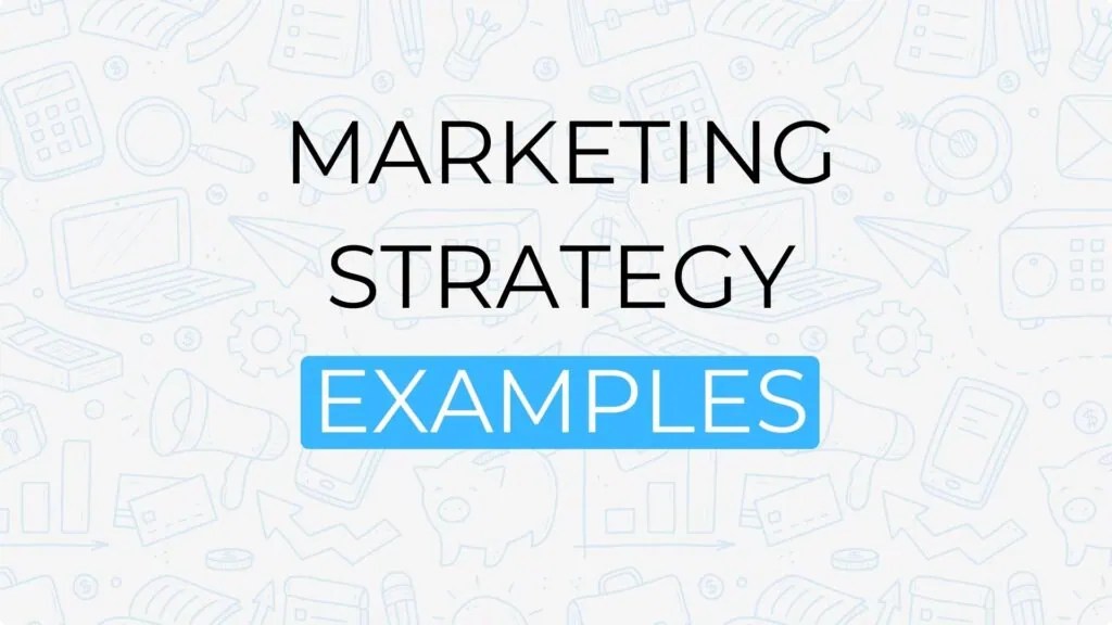 Marketing Strategy Examples 17 Proven Tactics for Business Success