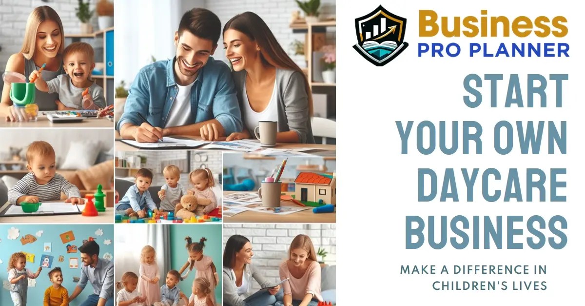 How to Start a Daycare Business A StepbyStep Guide! Business Pro Planner