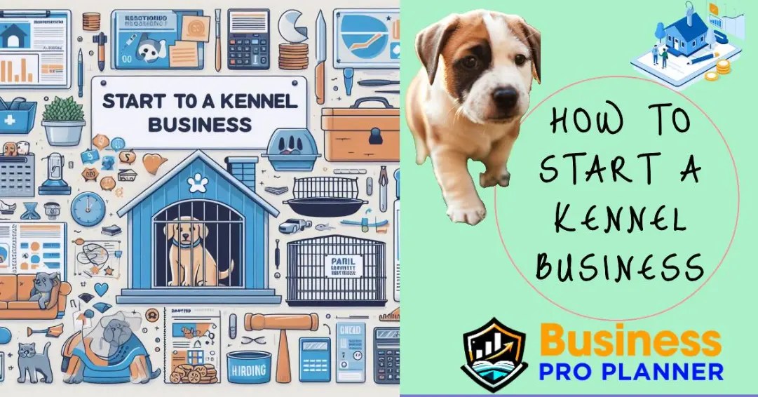 How to Start a Kennel Business In 2024! Business Pro Planner