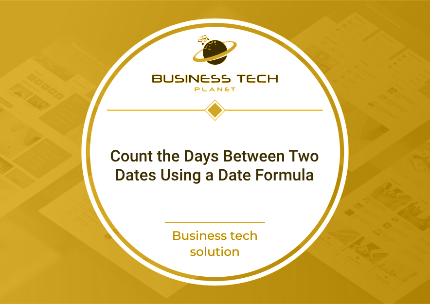 Count the Days Between Two Dates Using a Date Formula Business Tech