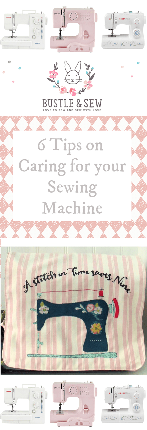 6 Tips on Caring for your Sewing Machine Bustle & Sew